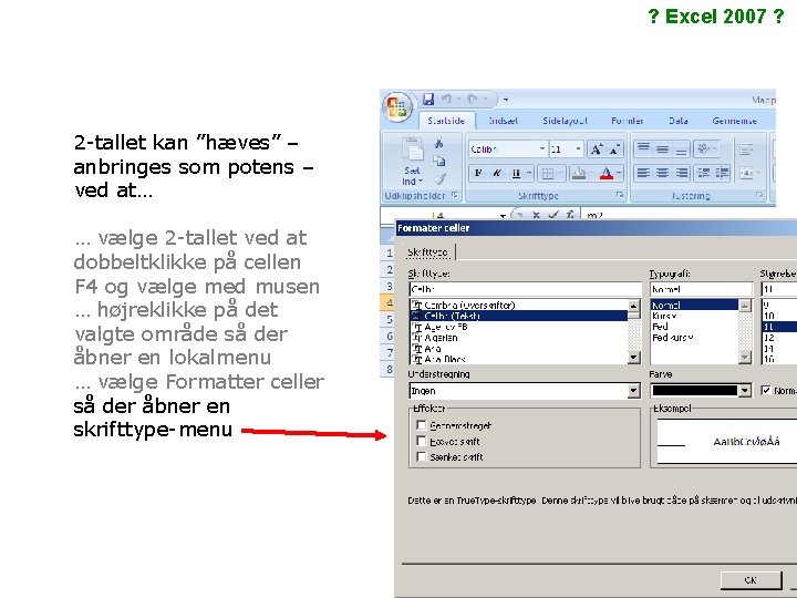 ? Excel 2007 ? 2 -tallet kan ”hæves” – anbringes som potens – ved ? Excel 2007 ? 2 -tallet kan ”hæves” – anbringes som potens – ved