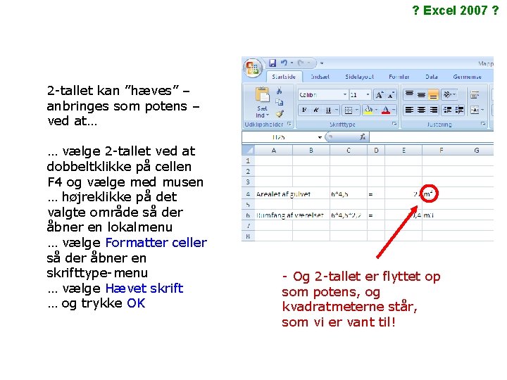? Excel 2007 ? 2 -tallet kan ”hæves” – anbringes som potens – ved ? Excel 2007 ? 2 -tallet kan ”hæves” – anbringes som potens – ved