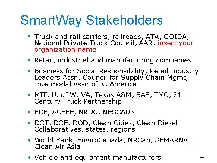 Smart. Way Stakeholders § Truck and rail carriers, railroads, ATA, OOIDA, National Private Truck
