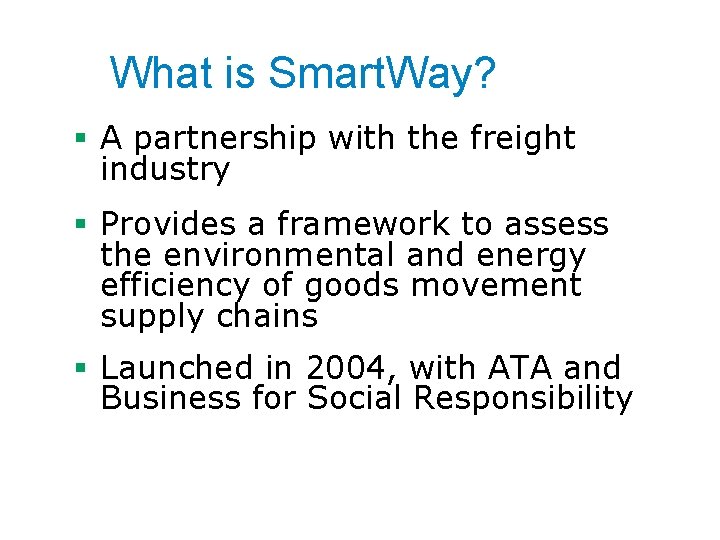 What is Smart. Way? § A partnership with the freight industry § Provides a