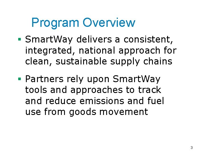 Program Overview § Smart. Way delivers a consistent, integrated, national approach for clean, sustainable