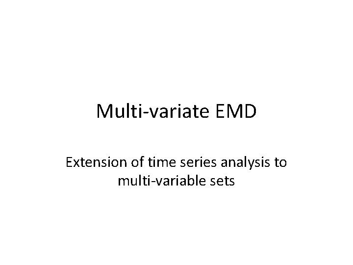 Multi-variate EMD Extension of time series analysis to multi-variable sets 