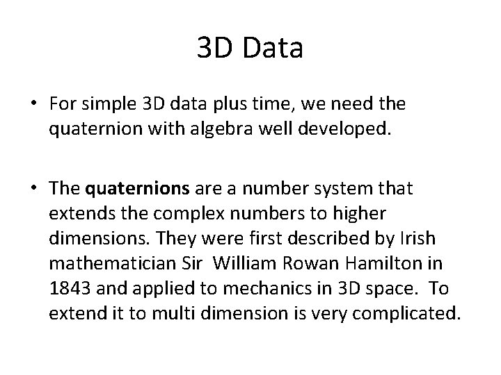 3 D Data • For simple 3 D data plus time, we need the