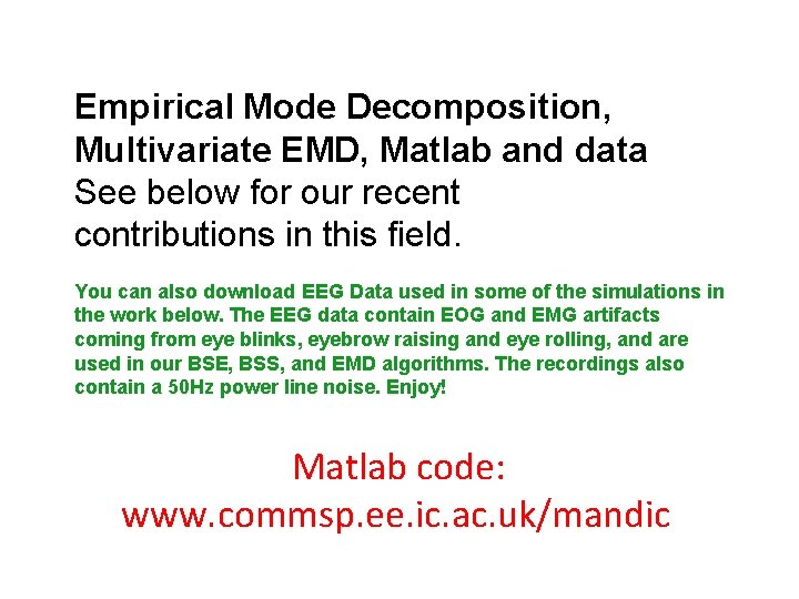 Empirical Mode Decomposition, Multivariate EMD, Matlab and data See below for our recent contributions