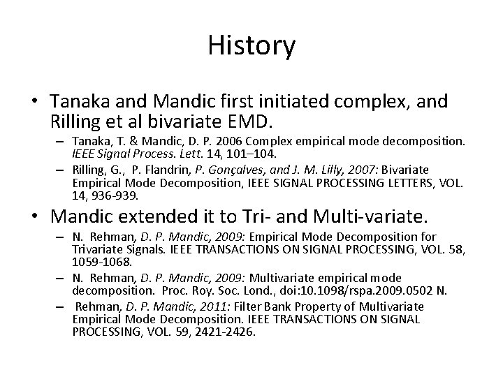 History • Tanaka and Mandic first initiated complex, and Rilling et al bivariate EMD.