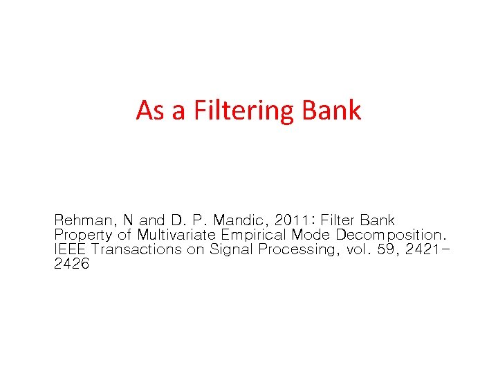 As a Filtering Bank Rehman, N and D. P. Mandic, 2011: Filter Bank Property