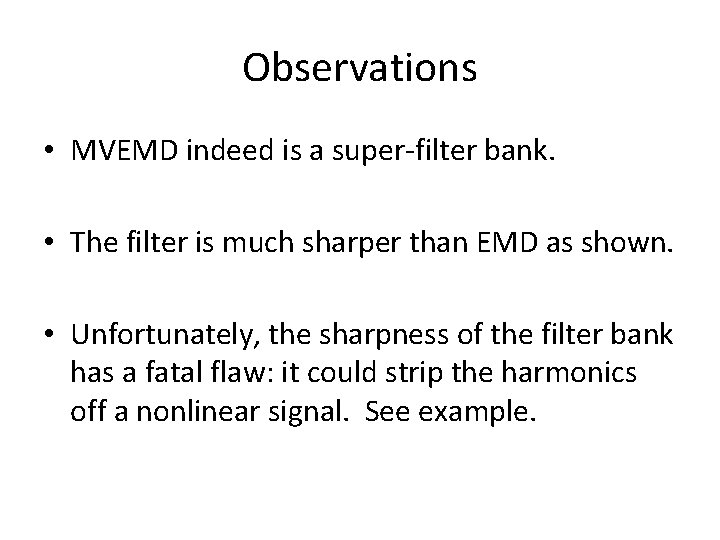 Observations • MVEMD indeed is a super-filter bank. • The filter is much sharper