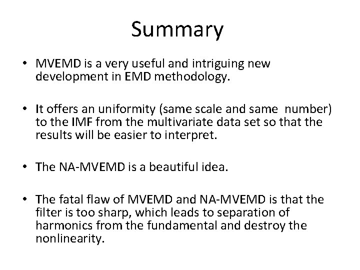 Summary • MVEMD is a very useful and intriguing new development in EMD methodology.