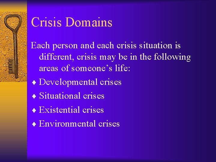 Crisis Domains Each person and each crisis situation is different, crisis may be in