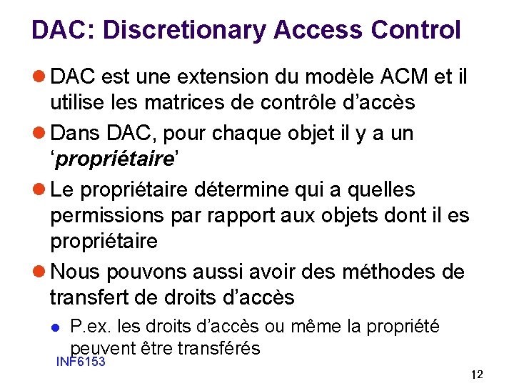 DAC: Discretionary Access Control l DAC est une extension du modèle ACM et il DAC: Discretionary Access Control l DAC est une extension du modèle ACM et il