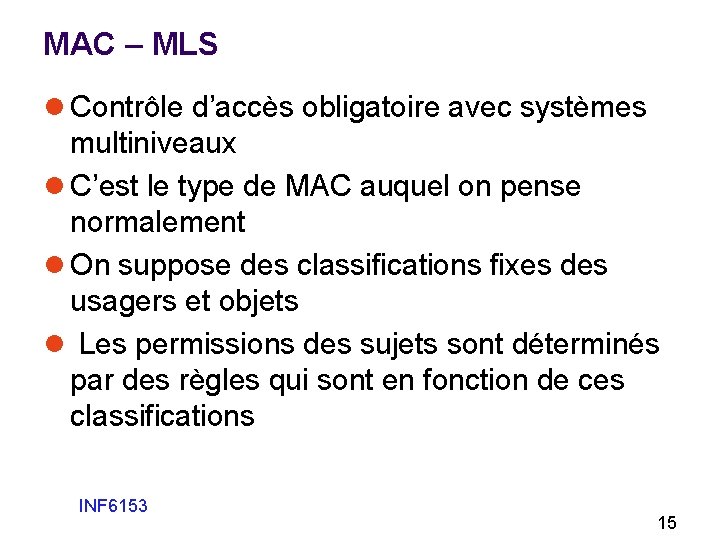 MAC – MLS l Contrôle d’accès obligatoire avec systèmes multiniveaux l C’est le type MAC – MLS l Contrôle d’accès obligatoire avec systèmes multiniveaux l C’est le type
