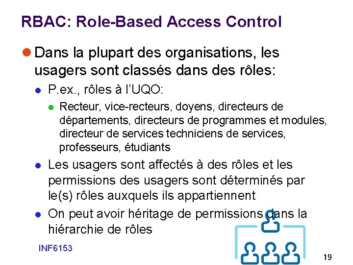 RBAC: Role-Based Access Control l Dans la plupart des organisations, les usagers sont classés RBAC: Role-Based Access Control l Dans la plupart des organisations, les usagers sont classés