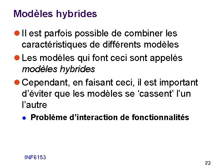 Modèles hybrides l Il est parfois possible de combiner les caractéristiques de différents modèles Modèles hybrides l Il est parfois possible de combiner les caractéristiques de différents modèles