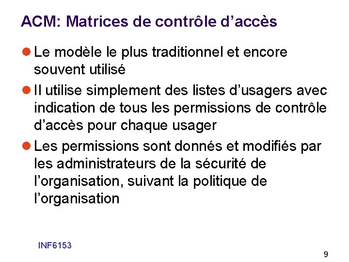 ACM: Matrices de contrôle d’accès l Le modèle le plus traditionnel et encore souvent ACM: Matrices de contrôle d’accès l Le modèle le plus traditionnel et encore souvent