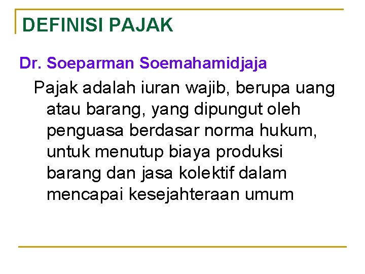 DEFINISI PAJAK Dr. Soeparman Soemahamidjaja Pajak adalah iuran wajib, berupa uang atau barang, yang