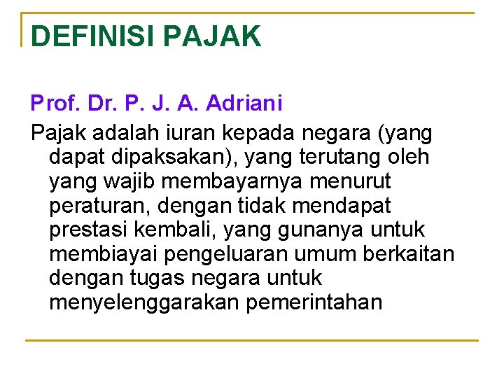 DEFINISI PAJAK Prof. Dr. P. J. A. Adriani Pajak adalah iuran kepada negara (yang