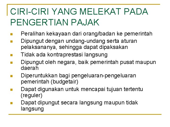 CIRI-CIRI YANG MELEKAT PADA PENGERTIAN PAJAK n n n n Peralihan kekayaan dari orang/badan