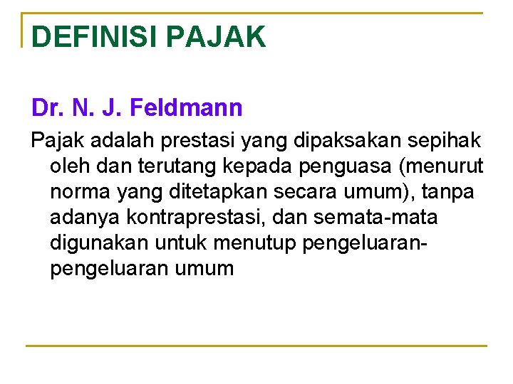 DEFINISI PAJAK Dr. N. J. Feldmann Pajak adalah prestasi yang dipaksakan sepihak oleh dan