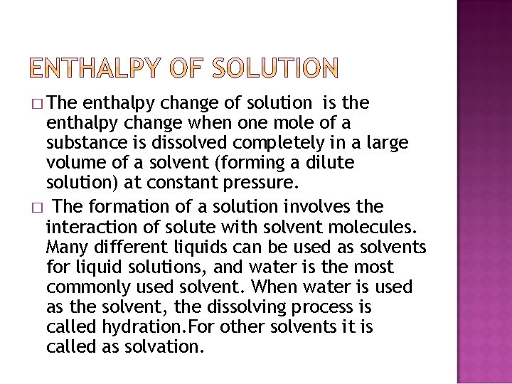 � The enthalpy change of solution is the enthalpy change when one mole of