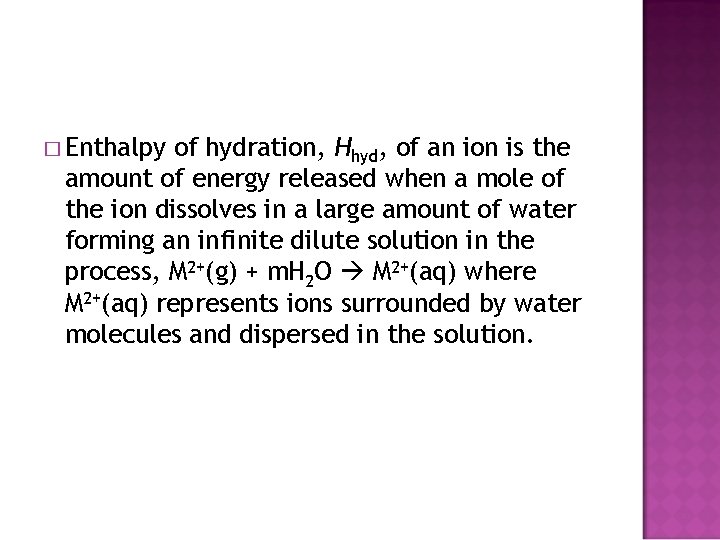 � Enthalpy of hydration, Hhyd, of an ion is the amount of energy released