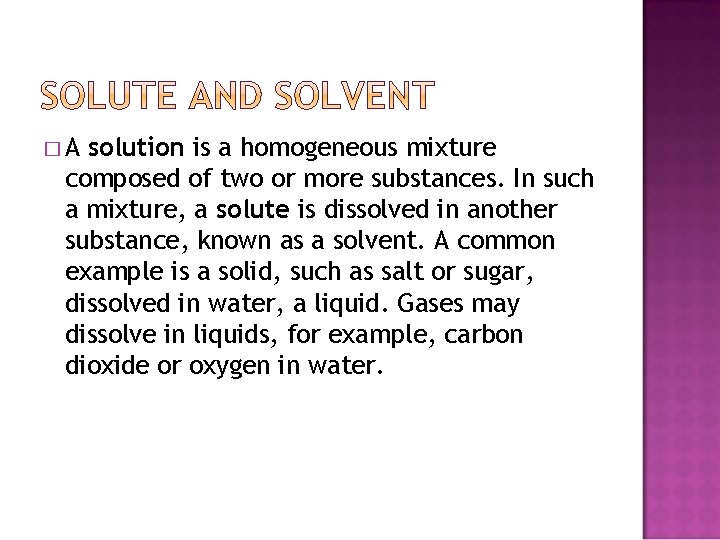 �A solution is a homogeneous mixture composed of two or more substances. In such