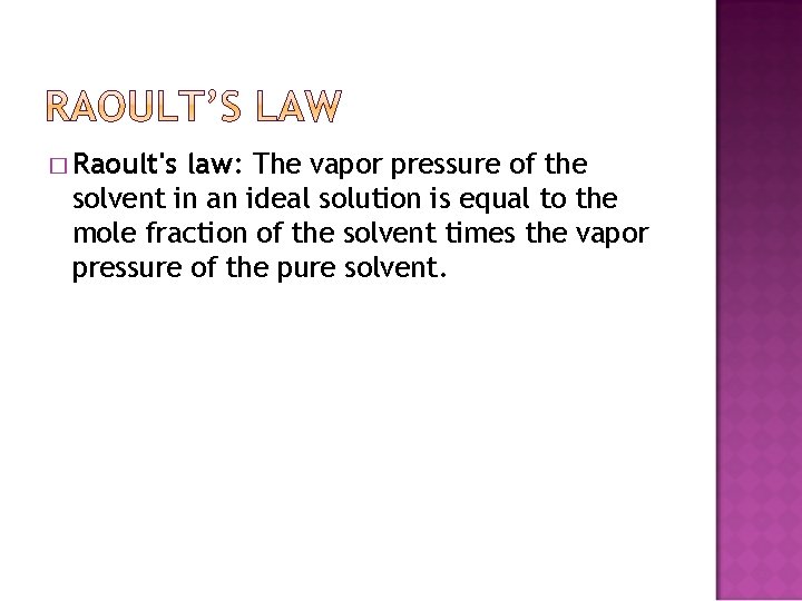 � Raoult's law: The vapor pressure of the solvent in an ideal solution is