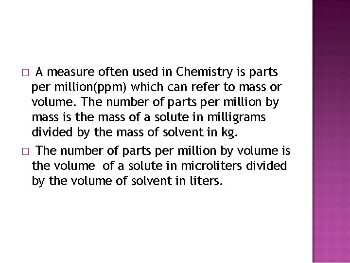 A measure often used in Chemistry is parts per million(ppm) which can refer to