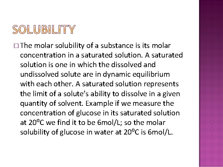 � The molar solubility of a substance is its molar concentration in a saturated