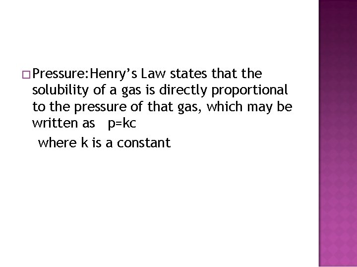 �Pressure: Henry’s Law states that the solubility of a gas is directly proportional to