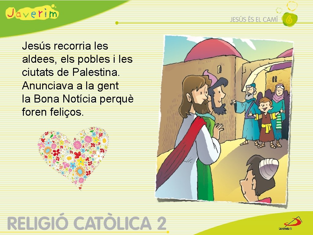 Jesús recorria les aldees, els pobles i les ciutats de Palestina. Anunciava a la