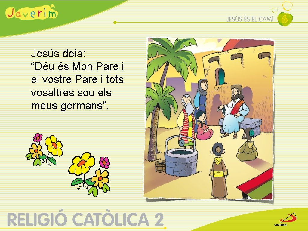 Jesús deia: “Déu és Mon Pare i el vostre Pare i tots vosaltres sou