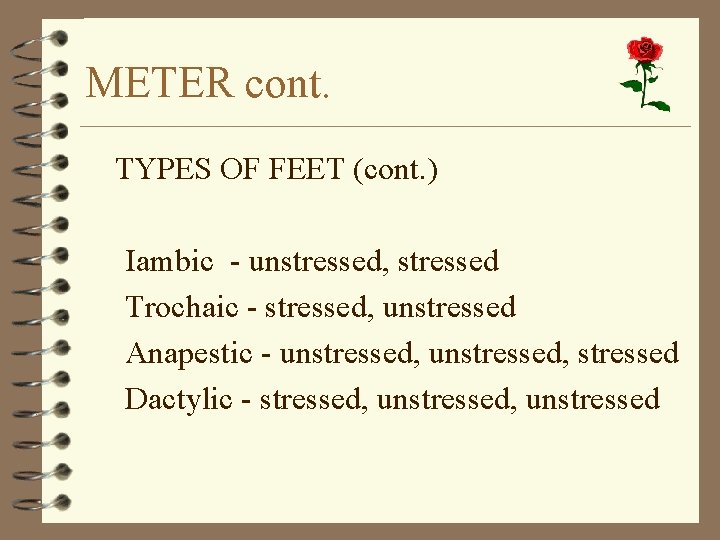 METER cont. TYPES OF FEET (cont. ) Iambic - unstressed, stressed Trochaic - stressed,