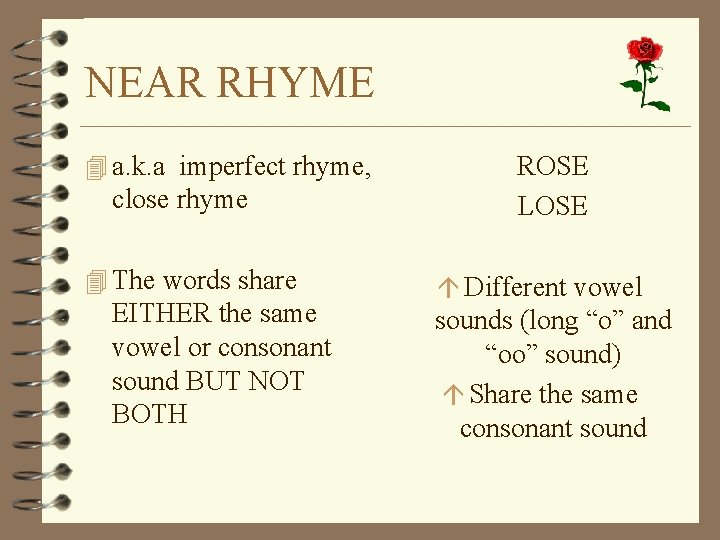 NEAR RHYME 4 a. k. a imperfect rhyme, close rhyme 4 The words share