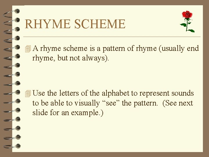 RHYME SCHEME 4 A rhyme scheme is a pattern of rhyme (usually end rhyme,