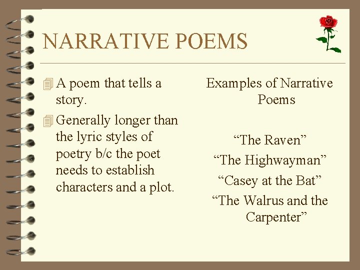 NARRATIVE POEMS 4 A poem that tells a story. 4 Generally longer than the