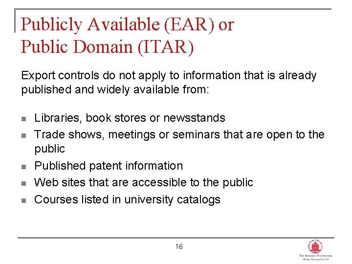 Publicly Available (EAR) or Public Domain (ITAR) Export controls do not apply to information