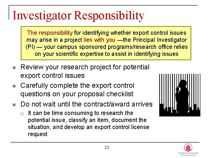 Investigator Responsibility The responsibility for identifying whether export control issues may arise in a