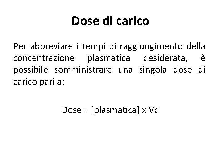 Dose di carico Per abbreviare i tempi di raggiungimento della concentrazione plasmatica desiderata, è