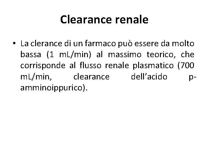 Clearance renale • La clerance di un farmaco può essere da molto bassa (1