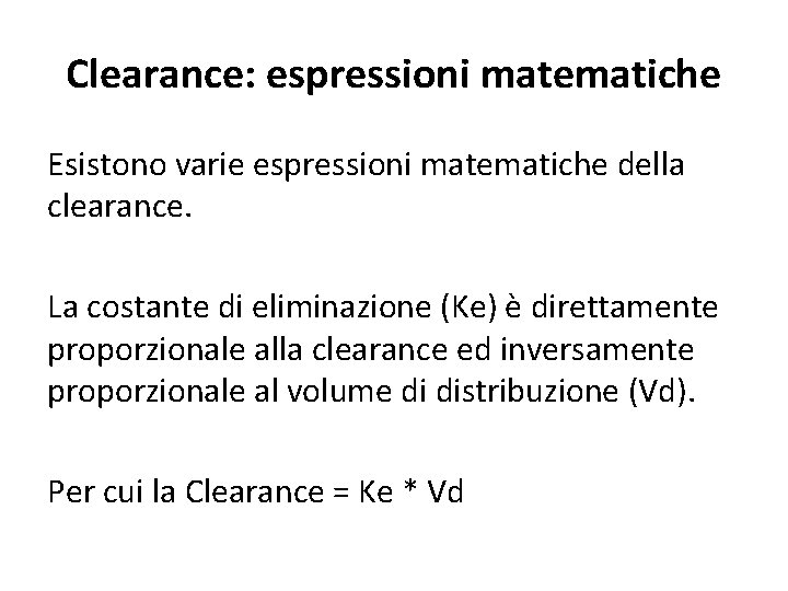 Clearance: espressioni matematiche Esistono varie espressioni matematiche della clearance. La costante di eliminazione (Ke)