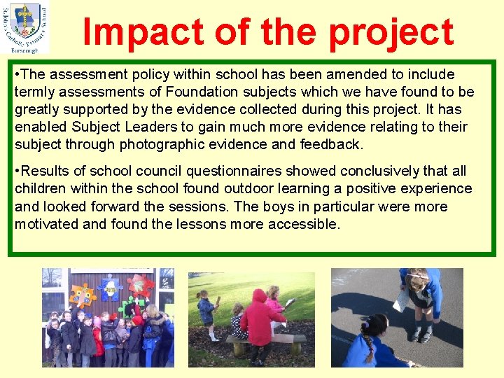 Impact of the project • The assessment policy within school has been amended to
