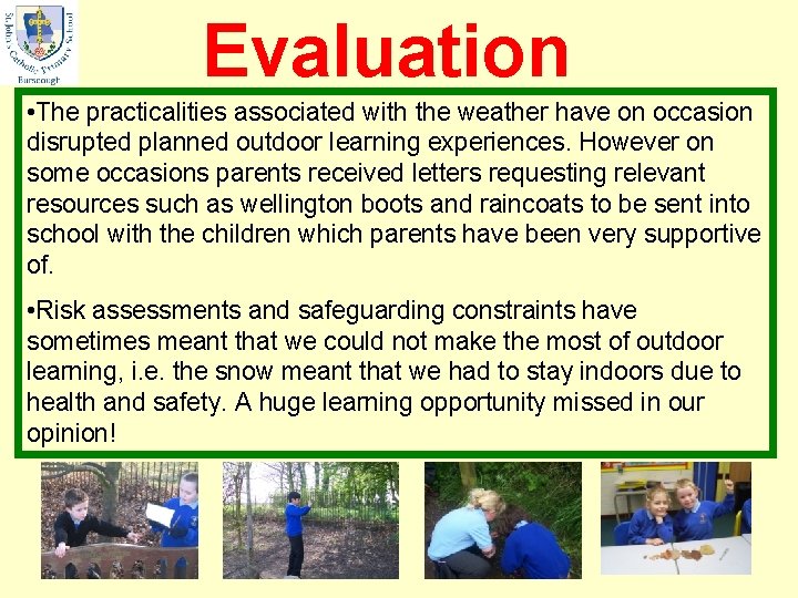 Evaluation • The practicalities associated with the weather have on occasion disrupted planned outdoor