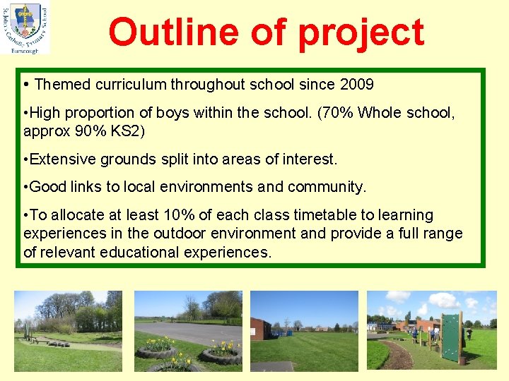 Outline of project • Themed curriculum throughout school since 2009 • High proportion of