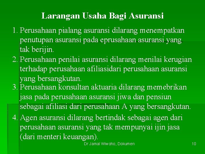 Larangan Usaha Bagi Asuransi 1. Perusahaan pialang asuransi dilarang menempatkan penutupan asuransi pada eprusahaan