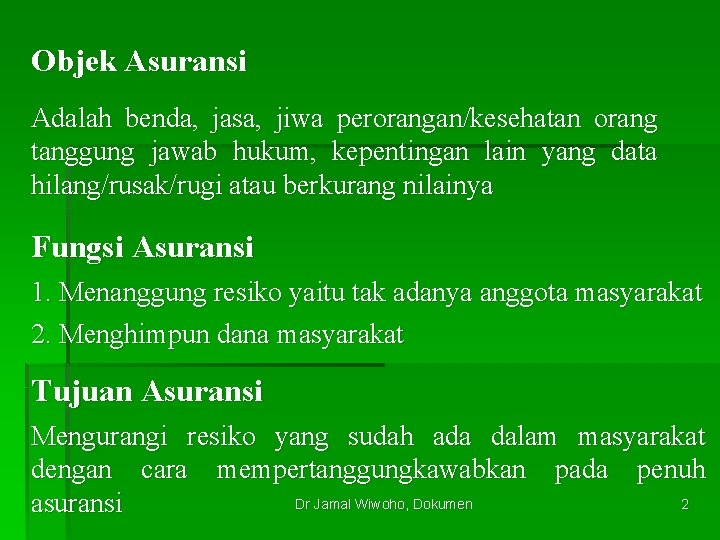 Objek Asuransi Adalah benda, jasa, jiwa perorangan/kesehatan orang tanggung jawab hukum, kepentingan lain yang