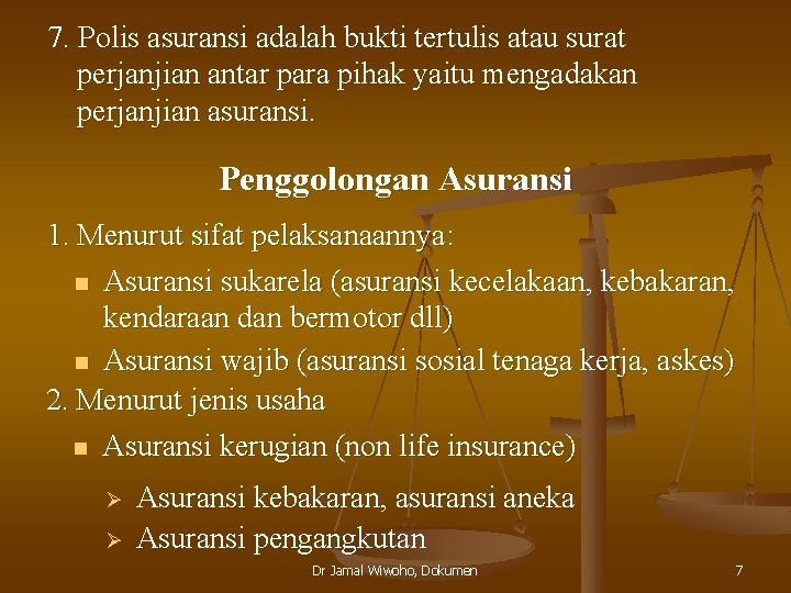 7. Polis asuransi adalah bukti tertulis atau surat perjanjian antar para pihak yaitu mengadakan