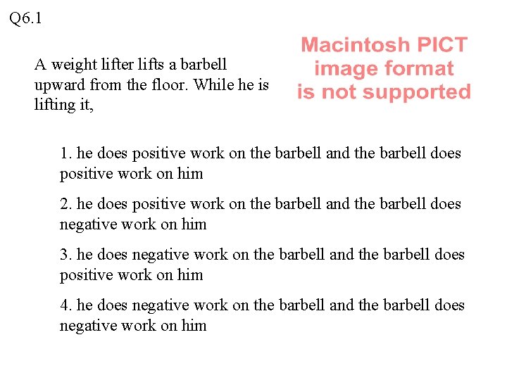Q 6. 1 A weight lifter lifts a barbell upward from the floor. While Q 6. 1 A weight lifter lifts a barbell upward from the floor. While