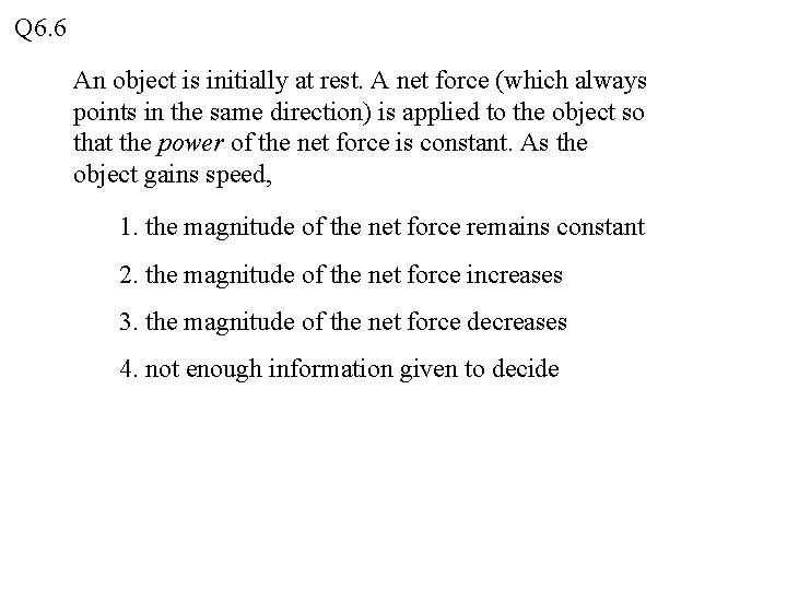 Q 6. 6 An object is initially at rest. A net force (which always Q 6. 6 An object is initially at rest. A net force (which always