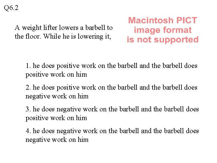 Q 6. 2 A weight lifter lowers a barbell to the floor. While he Q 6. 2 A weight lifter lowers a barbell to the floor. While he