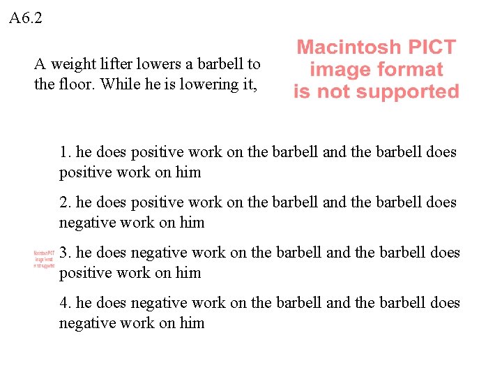 A 6. 2 A weight lifter lowers a barbell to the floor. While he A 6. 2 A weight lifter lowers a barbell to the floor. While he